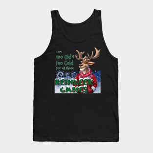 I am too old & too cold for all those Reindeer Games Tank Top